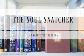 http://scattered-scribblings.blogspot.com/2018/02/the-soul-snatcher-short-story-by-true.html