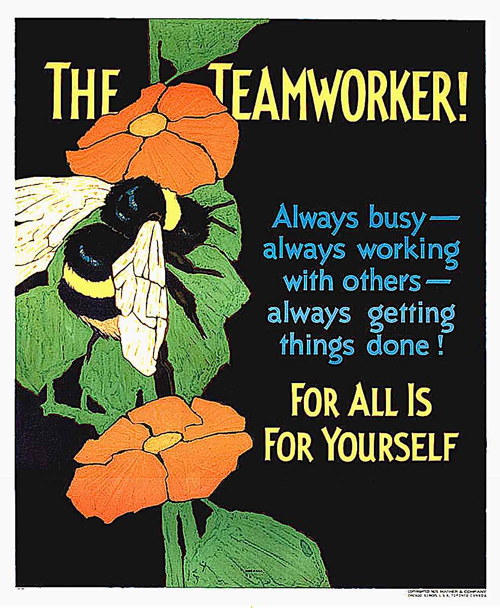 an old teamwork poster, The Teamworker! Always busy, always working with others, always getting things done! For All Is For Yourself