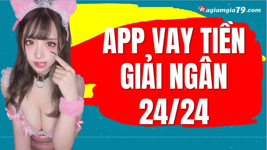 App vay tiền giải ngân 24/24