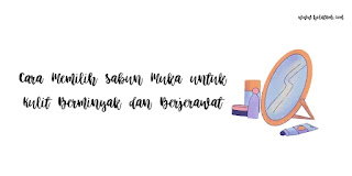 Cara memilih sabun muka kulit berminyak