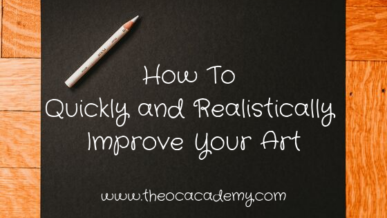 How To Quickly and Realistically Improve Your Art