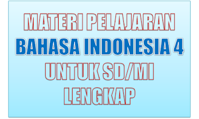 Kumpulan bahan pelajaran bahasa indonesia kelas  Materi Pelajaran Bahasa Indonesia Kelas 4 SD/MI Semester 1/2