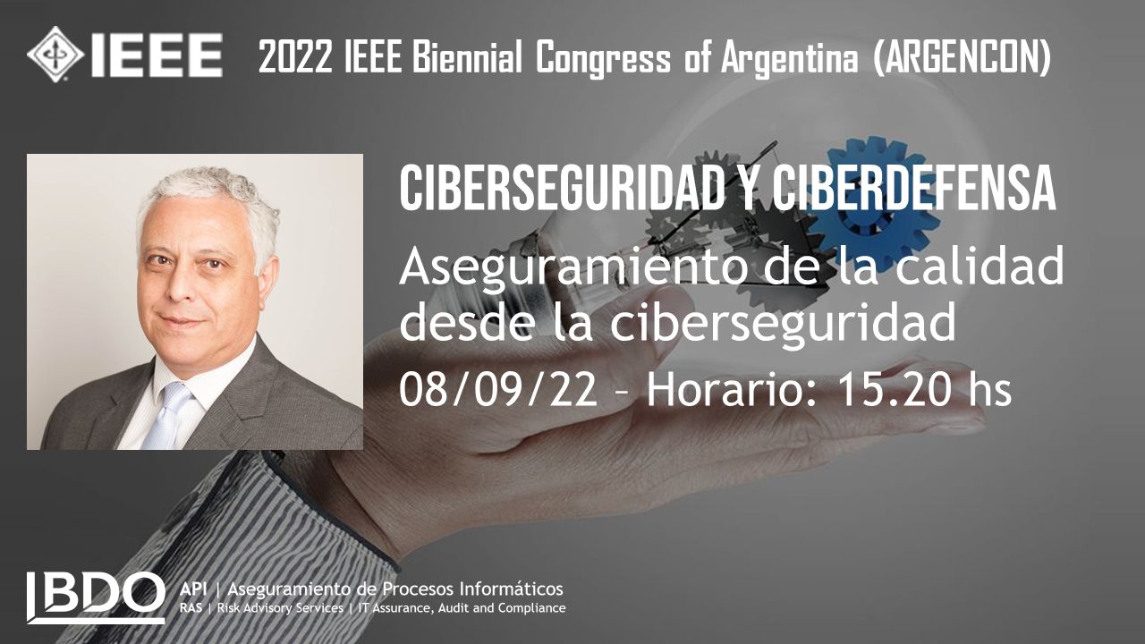 IEEE 2022: Aseguramiento de la calidad desde la ciberseguridad @IEEEar 8 de Septiembre @BDOArgentina