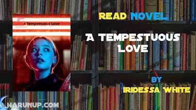 Read Novel A Tempestuous Love by Iridessa White Full Episode