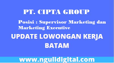 Lowongan Kerja Batam PT. CIPTA GROUP - Posisi Supervisor Marketing/Marketing Executive