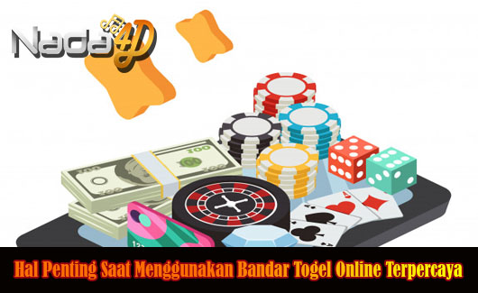 Hal Penting Saat Menggunakan Bandar Togel Online Terpercaya