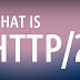 What Is HTTP/2 And How It Works