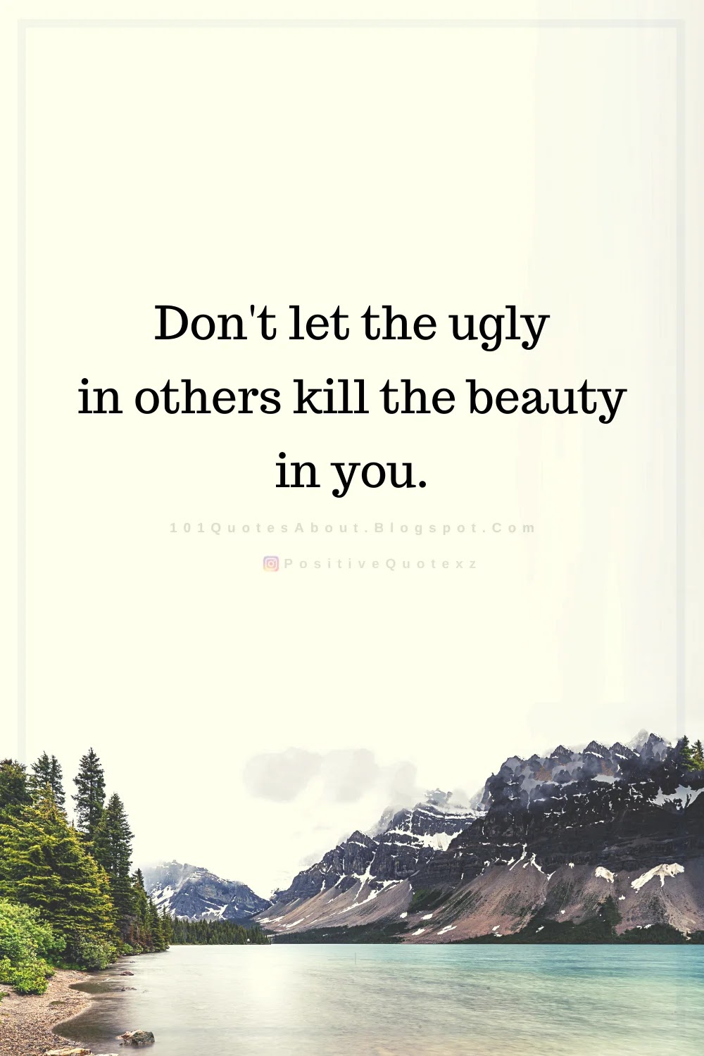 Don T Let The Ugly In Others Kill The Beauty In You Quotes 101 Quotes