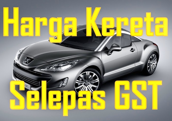 Harga Terkini Kereta Di Malaysia Selepas GST - Relaks Minda