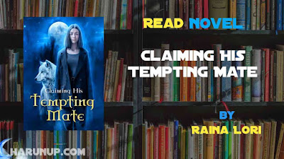 Read Novel Claiming His Tempting Mate by Raina Lori Full Episode