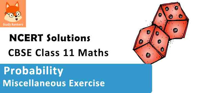 Class 11 Maths NCERT Solutions for Chapter 16 Probability Miscellaneous Exercise