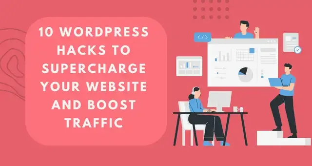 10 WordPress Hacks to Supercharge Your Website and Boost Traffic