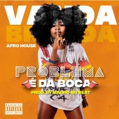 (Afro House) Vanda Brígida - Problema é da Boca (2022)