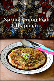 Spring Onion Podi Uthappam/Spicy Green Uthappam