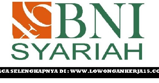 Lowongan Kerja Terbaru PT Bank BNI Syariah Hingga 22 Mei 