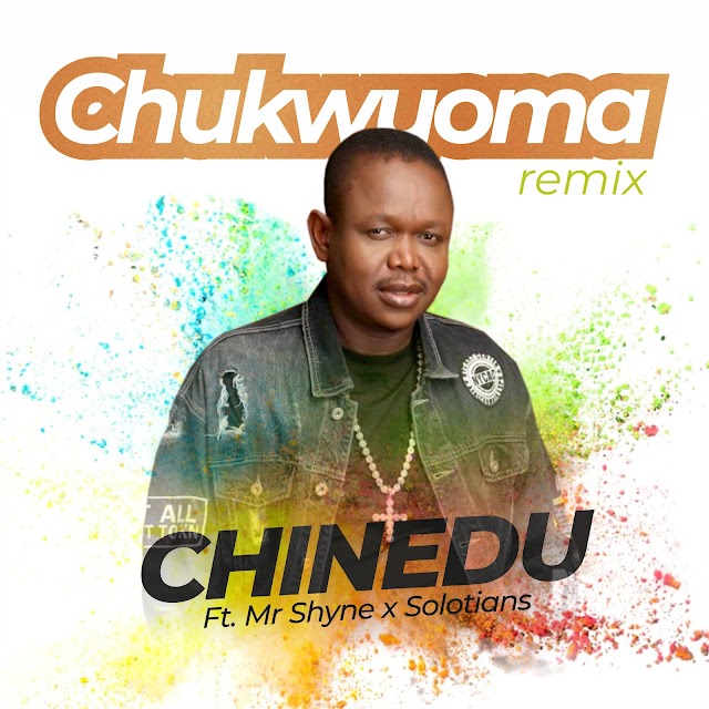 Download mp3: Chinedu ft. MR SHYNE x Solotians - ChukwuOma Remix