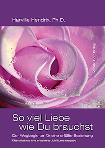 So viel Liebe wie Du brauchst: Der Wegbegleiter für eine erfüllte Beziehung (German Edition)