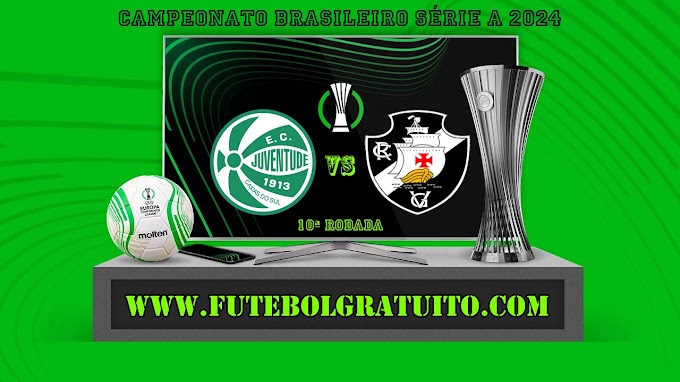 Assistir Juventude x Vasco ao vivo online grátis 19/06/2024