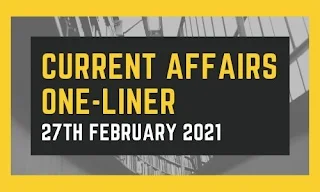 Current Affairs One-Liner: 27th February 2021