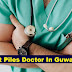 Best Piles Doctor In Guwahati