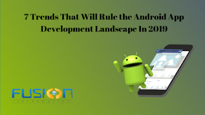 7 Trends That Will Rule the Android App Development Landscape In 2019