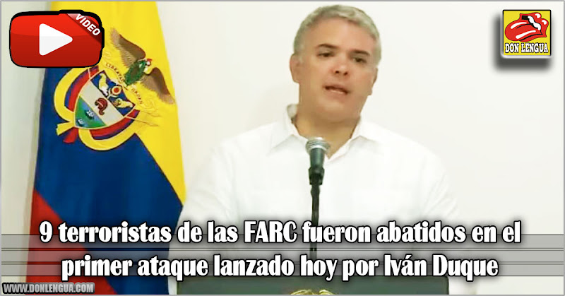 9 terroristas de las FARC fueron abatidos en el primer ataque lanzado hoy por Iván Duque