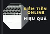 Những cách kiếm tiền online trực tuyến hiệu quả và thực tế