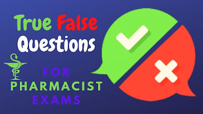 True False Questions for Pharmacist licensing Exams DHA HAAD MOH SLE QCHP KAPS PEBC GPAT NIPER FPGEE