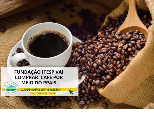 Fundação Itesp vai comprar  café por meio do PPAIS