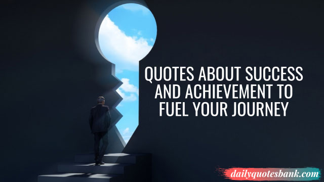 Quotes About Success and Achievement To Fuel Your Journey