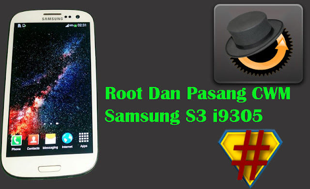 Cara Root Dan Pasang CWM Samsung S3 i9305 Dengan Mudah Menggunakan PC