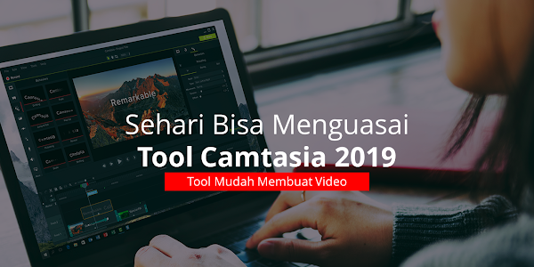 Sehari Bisa Menguasai Tool Camtasia 2019 - Tool Membuat Video Pembelajaran Interaktif