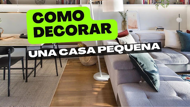 Cómo decorar una casa pequeña: 13 consejos para que tu hogar se vea amplio y acogedor