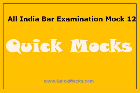 AIBE Mock 12 | QuickMocks.com | Free AIBE Mocks