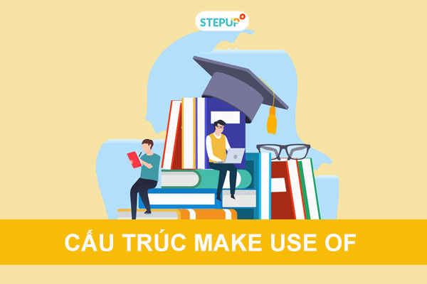 Tìm hiểu về cấu trúc make use of trong tiếng Anh