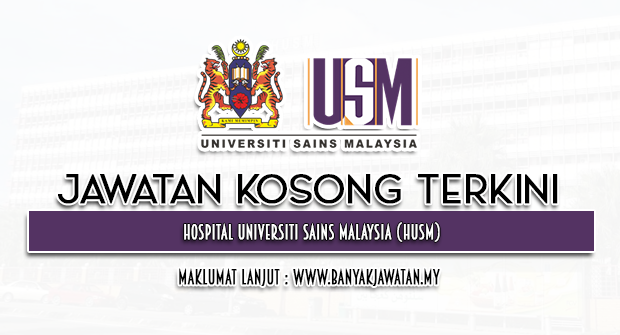 Jawatan Kosong di Hospital Universiti Sains Malaysia (HUSM)