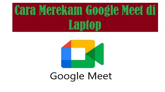 Cara Merekam Google Meet di Laptop