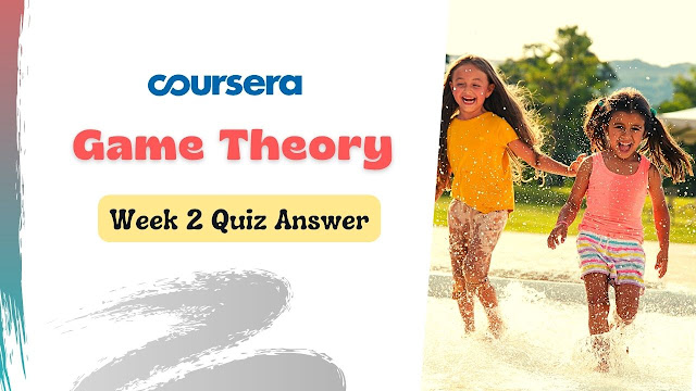 Game Theory Week 2 Quiz Answers