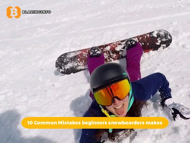 10 Common Mistakes beginners snowboarders makes
