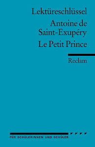 Lektüreschlüssel zu Antoine de Saint-Exupéry: Le Petit Prince (Reclams Universal-Bibliothek)