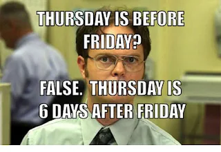 Thursday is before Friday? False. Thursday is 6 days after Friday