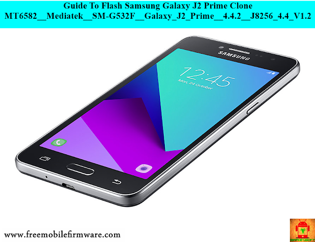 Guide To Flash Samsung Galaxy J2 Prime Clone MT6582__Mediatek__SM-G532F__Galaxy_J2_Prime__4.4.2__J8256_4.4_V1.2