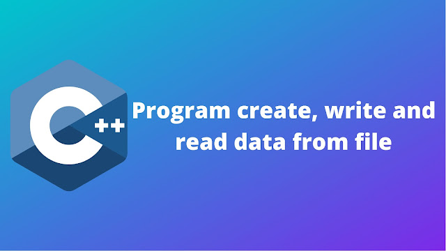 C++ program to create a file in text mode and write then read data from ...