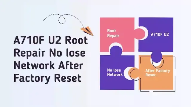 A710F U2 Root Repair No lose Network After Factory Reset
