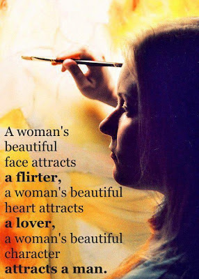 A woman's beautiful face attracts a flirter, a woman's beautiful hearts attracts a lover, a woman's beautiful character attracts a man.