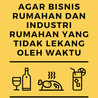 Agar Bisnis Rumahan dan Industri Rumahan yang Tidak Lekang Oleh Waktu