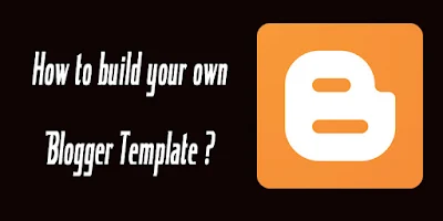 Overview of How To create Blogger Template