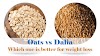  Oats vs Dalia : Which one is better for weight loss