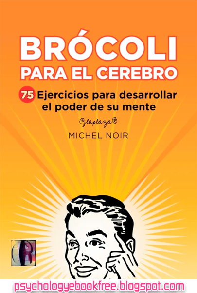 [Libro][pdf] Brócoli para el cerebro, 75 ejercicios para desarrollar el poder de su mente | Michael Noir | Editorial Mcgraw Hill | 121 páginas | 6 MB