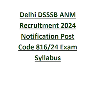 Delhi DSSSB ANM Recruitment 2024 Notification Post Code 816-24 Exam Syllabus